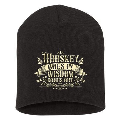 Whiskey Goes In Wisdom Comes Out Drinker Short Acrylic Beanie