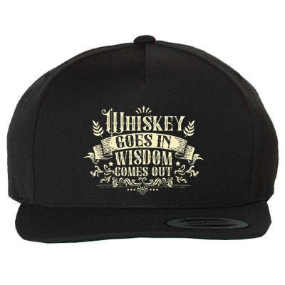 Whiskey Goes In Wisdom Comes Out Drinker Wool Snapback Cap