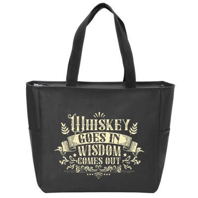 Whiskey Goes In Wisdom Comes Out Drinker Zip Tote Bag