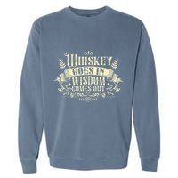 Whiskey Goes In Wisdom Comes Out Drinker Garment-Dyed Sweatshirt
