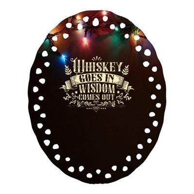 Whiskey Goes In Wisdom Comes Out Drinker Ceramic Oval Ornament