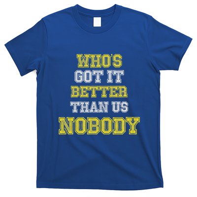 WhoS Got It Better Than Us Nobody T-Shirt