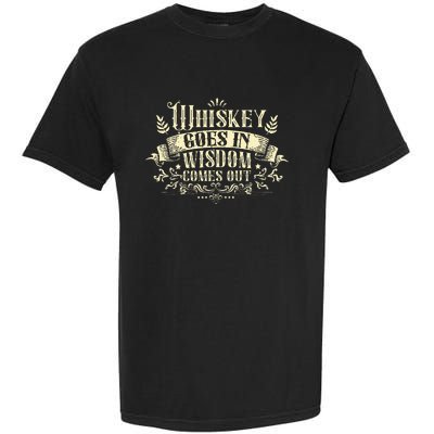 Whiskey Goes In Wisdom Comes Out Drinker Drinking Whisky Garment-Dyed Heavyweight T-Shirt