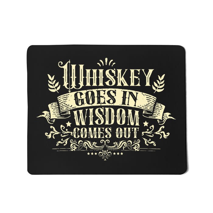 Whiskey Goes In Wisdom Comes Out Drinker Drinking Whisky Mousepad