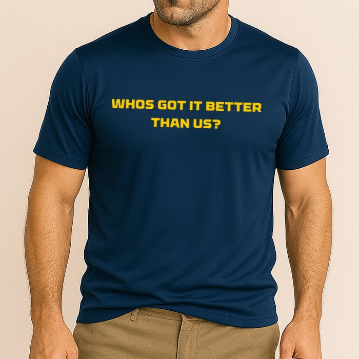 Whos Got It Better Than Us Performance Shirt
