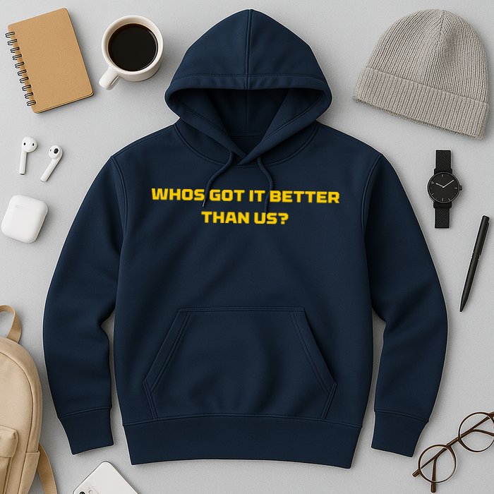 Whos Got It Better Than Us Hoodie
