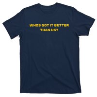 Whos Got It Better Than Us T-Shirt