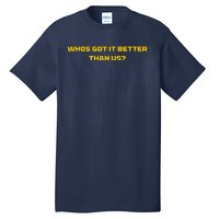 Whos Got It Better Than Us Tall T-Shirt