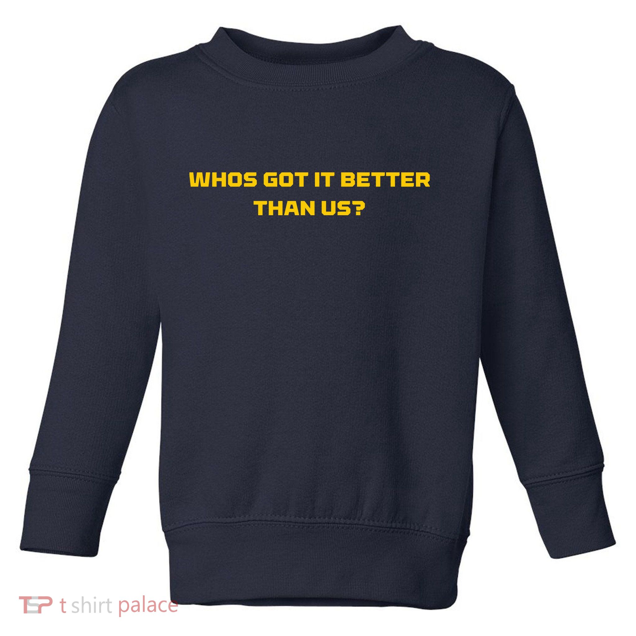 Whos Got It Better Than Us Toddler Sweatshirt