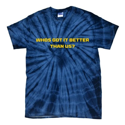 Whos Got It Better Than Us Tie-Dye T-Shirt