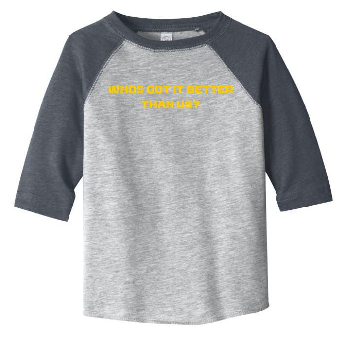 Whos Got It Better Than Us Toddler Fine Jersey T-Shirt