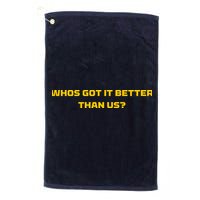 Whos Got It Better Than Us Golf Towel