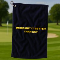 Whos Got It Better Than Us Golf Towel