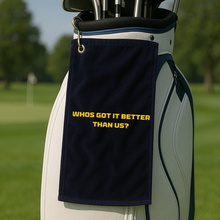 Whos Got It Better Than Us Golf Towel