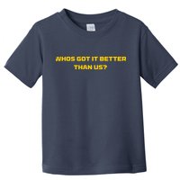 Whos Got It Better Than Us Toddler T-Shirt