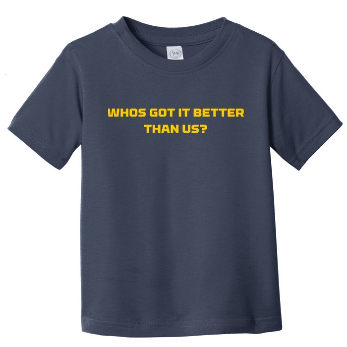 Whos Got It Better Than Us Toddler T-Shirt