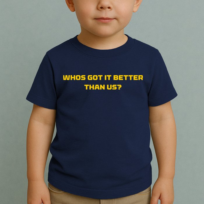 Whos Got It Better Than Us Toddler T-Shirt