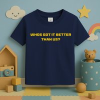 Whos Got It Better Than Us Toddler T-Shirt
