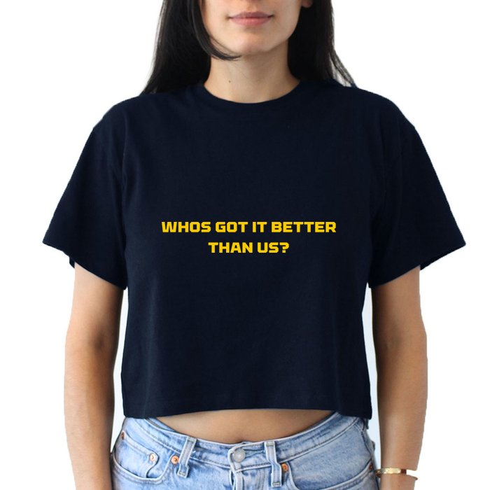 Whos Got It Better Than Us Crop Top