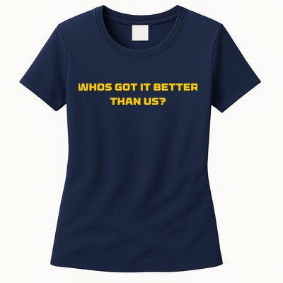 Whos Got It Better Than Us Womens T-Shirt
