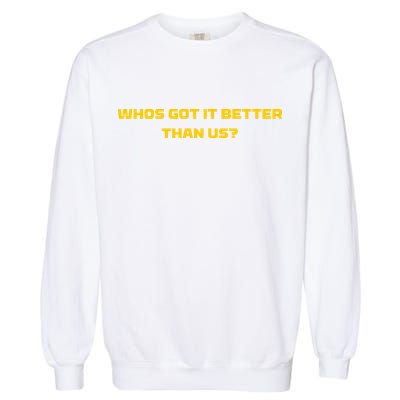 Whos Got It Better Than Us Garment-Dyed Sweatshirt
