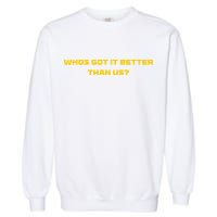 Whos Got It Better Than Us Garment-Dyed Sweatshirt