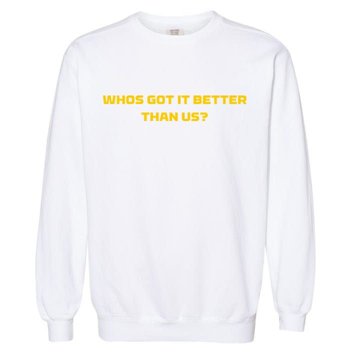 Whos Got It Better Than Us Garment-Dyed Sweatshirt