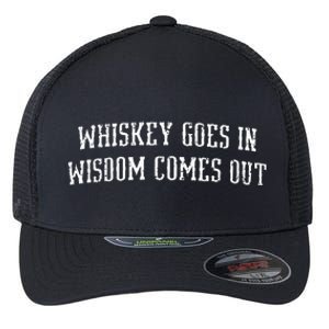 Whiskey Goes In Wisdom Comes Out Drinker Drinking Whisky Flexfit Unipanel Trucker Cap