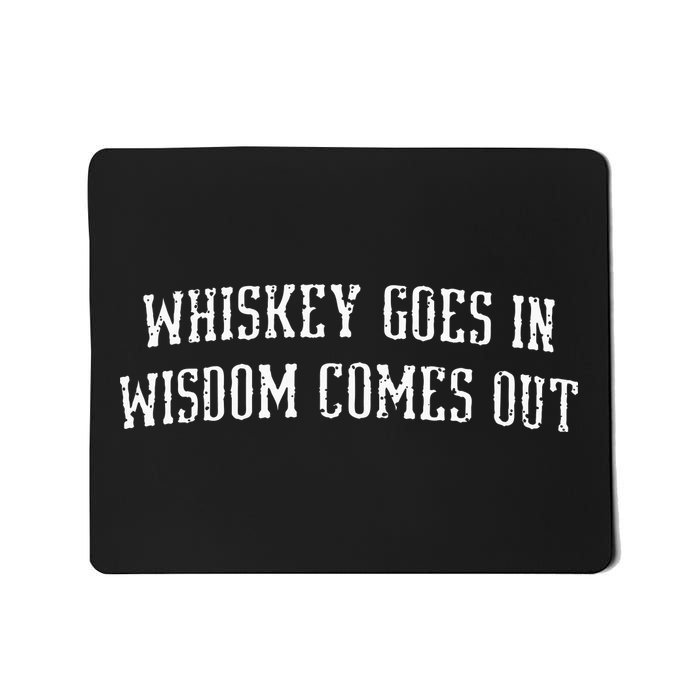 Whiskey Goes In Wisdom Comes Out Drinker Drinking Whisky Mousepad