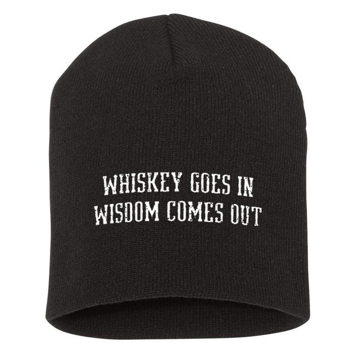 Whiskey Goes In Wisdom Comes Out Drinker Drinking Whisky Short Acrylic Beanie