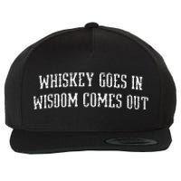 Whiskey Goes In Wisdom Comes Out Drinker Drinking Whisky Wool Snapback Cap