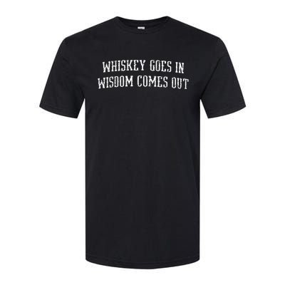 Whiskey Goes In Wisdom Comes Out Drinker Drinking Whisky Softstyle CVC T-Shirt