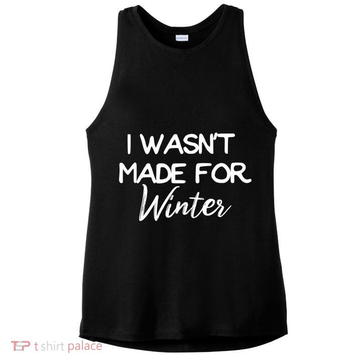 Winter Gift I Wasn't Made For Winter Gift Seasonal Funny Gift Ladies PosiCharge Tri-Blend Wicking Tank