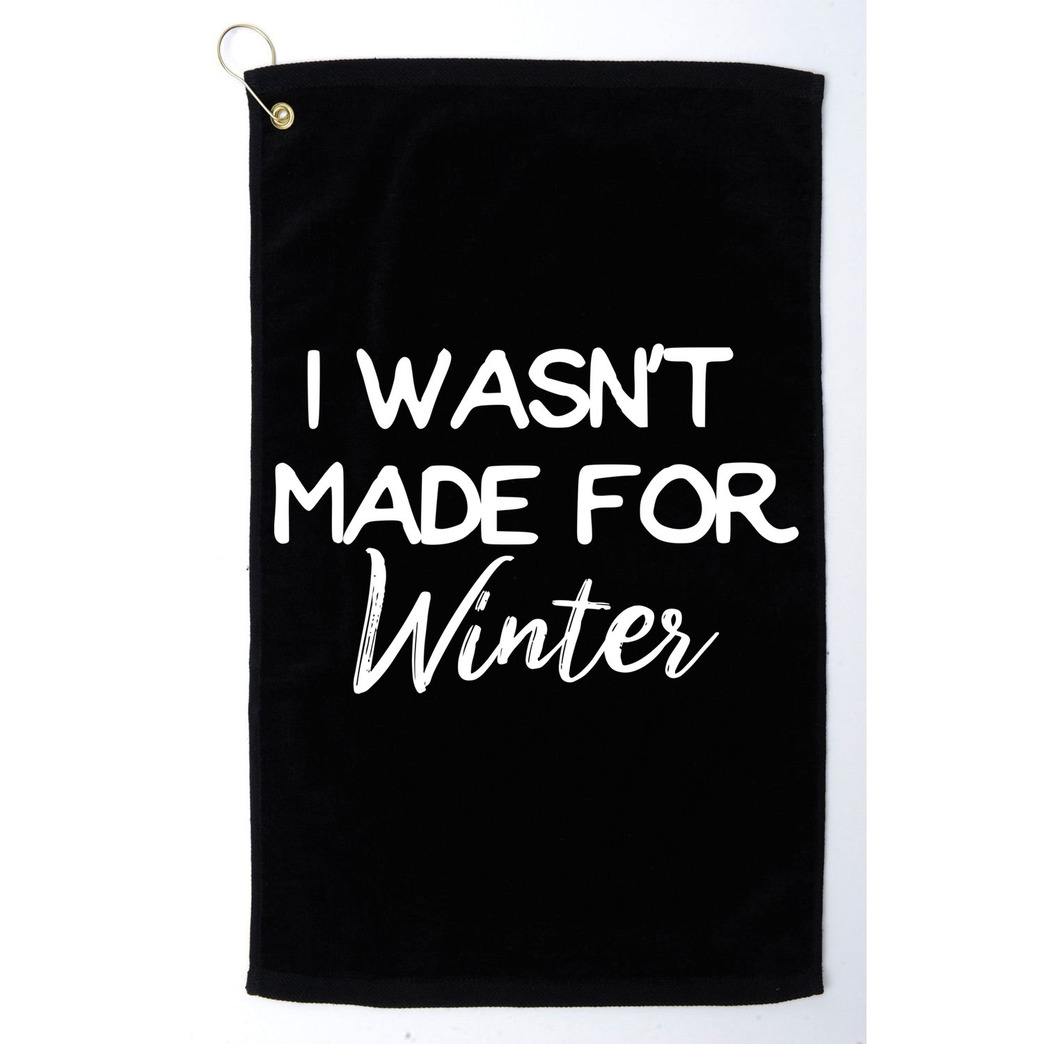 Winter Gift I Wasn't Made For Winter Gift Seasonal Funny Gift Golf Towel