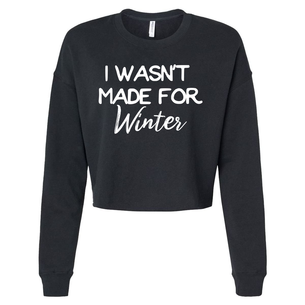 Winter Gift I Wasn't Made For Winter Gift Seasonal Funny Gift Cropped Pullover Crew