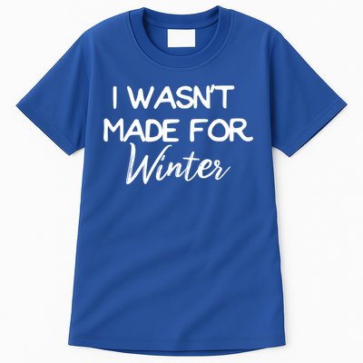 Winter Gift I Wasn't Made For Winter Gift Seasonal Funny Gift Tall T-Shirt