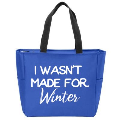 Winter Gift I Wasn't Made For Winter Gift Seasonal Funny Gift Zip Tote Bag