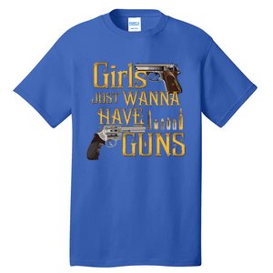 Women Girl Just Wanna Have Guns Tall T-Shirt