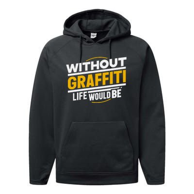 Without Graffiti Life Would Be Static Performance Fleece Hoodie