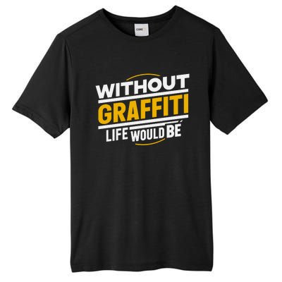 Without Graffiti Life Would Be Static Tall Fusion ChromaSoft Performance T-Shirt