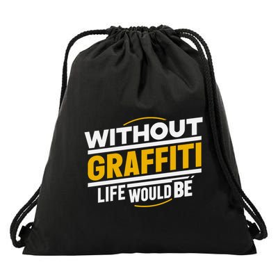 Without Graffiti Life Would Be Static Drawstring Bag