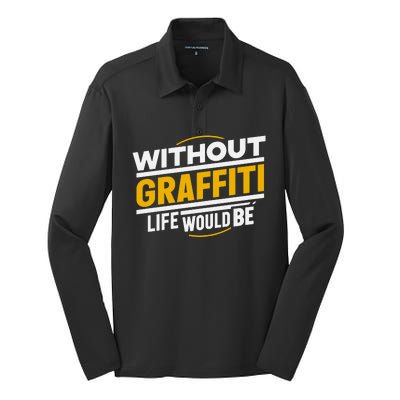 Without Graffiti Life Would Be Static Silk Touch Performance Long Sleeve Polo