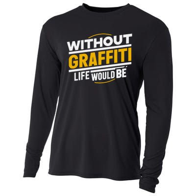 Without Graffiti Life Would Be Static Cooling Performance Long Sleeve Crew