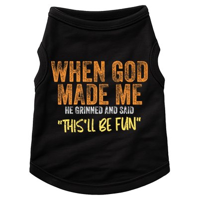 When God Made Me He Grinned And Said ThisLl Be Fun Funny Doggie Tank