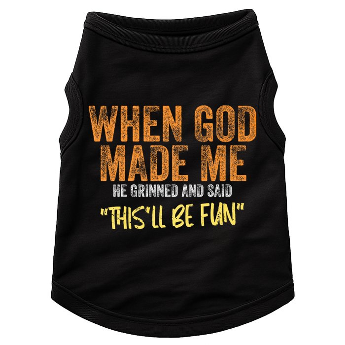 When God Made Me He Grinned And Said ThisLl Be Fun Funny Doggie Tank