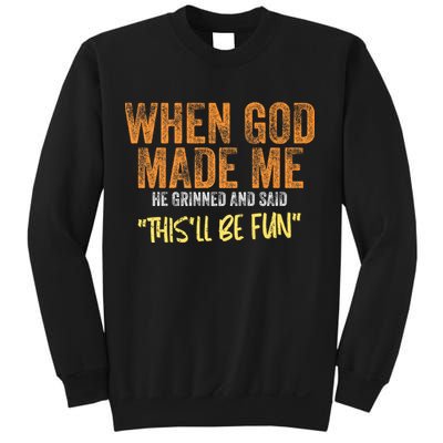 When God Made Me He Grinned And Said ThisLl Be Fun Funny Sweatshirt