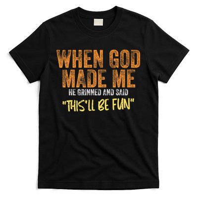 When God Made Me He Grinned And Said ThisLl Be Fun Funny T-Shirt