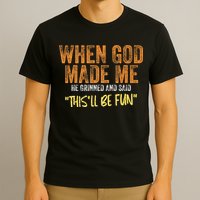 When God Made Me He Grinned And Said ThisLl Be Fun Funny T-Shirt