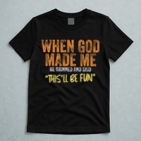 When God Made Me He Grinned And Said ThisLl Be Fun Funny T-Shirt