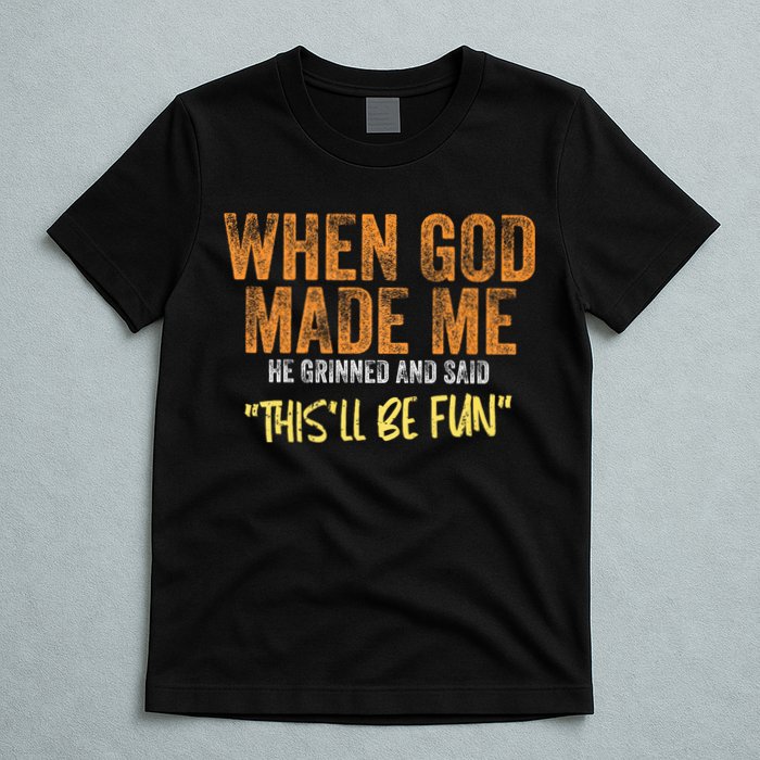 When God Made Me He Grinned And Said ThisLl Be Fun Funny T-Shirt
